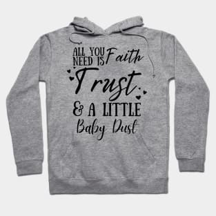 All You Need Is Faith Trust & A little Baby Dust, IVF, IUI Procedure day Hoodie